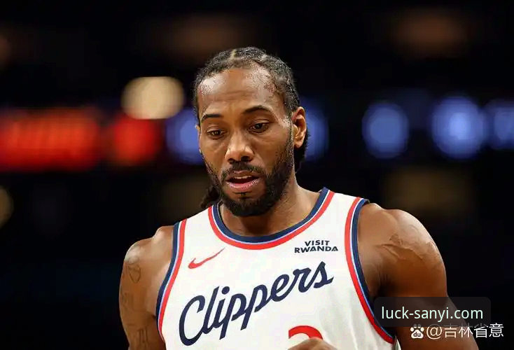 三亿中国娱乐体验 伦纳德手腕伤势深度评测:从快船惜败看NBA赛程强度与三亿体育平台观赛体验